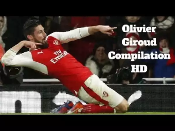 Video: Olivier Giroud- Best Goals, Skills, Assists Compilation 2017 HD